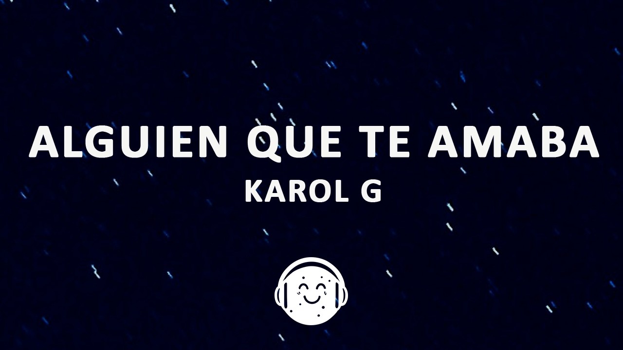 KAROL G - Alguien que te amaba (Letra/Lyrics)