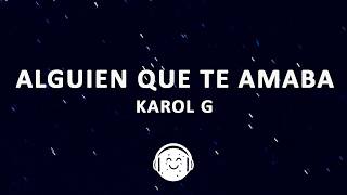 KAROL G - Alguien que te amaba (Letra/Lyrics)