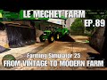 LE MECHET MAP EP89 FS25 FROM VINTAGE TO MODERN FARM LE MECHET MAP EP89 FS25 FROM VINTAGE TO MODERN FARM