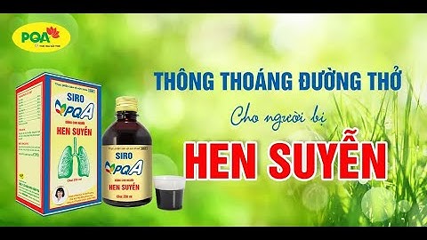 SIRO PQA DÙNG CHO NGƯỜI HEN SUYỄN -  Người bị khó thở, thở khò khè, hen suyễn, hen phế quản