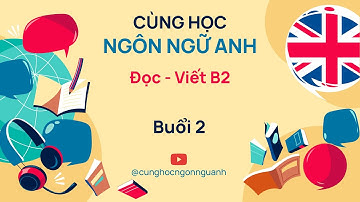 Đọc - Viết B2 SG206 - Buổi 2 - Ngành Ngôn ngữ Anh - Đại học Cần Thơ CTU
