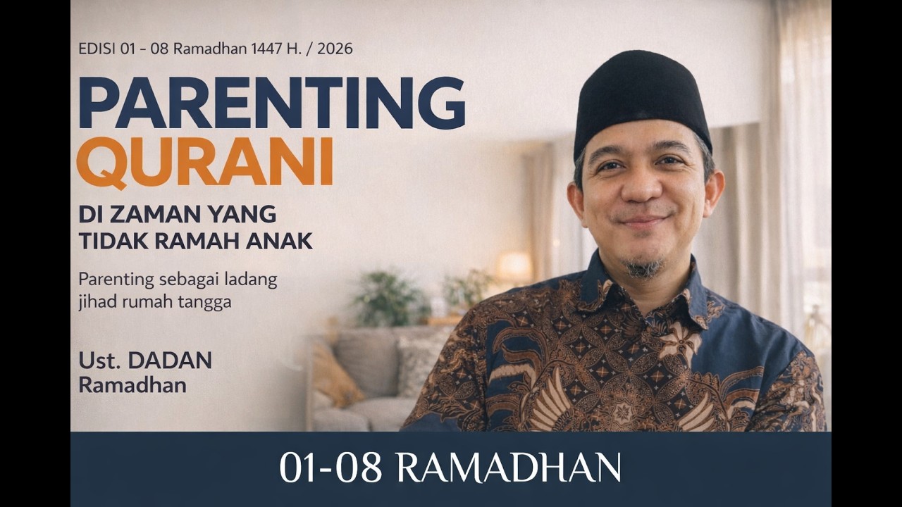 MENJADI ORANG TUA YANG DIRINDUKAN ANAK - PARENTING QUR'ANI BERSAMA UST DADAN RAMADHAN