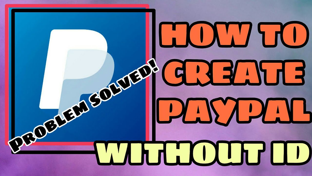 HOW TO CREATE PAYPAL ACCOUNT WITHOUT VALID ID | 2020 - YouTube