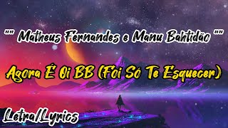 Matheus Fernandes e Manu Bahtidão - Agora É Oi BB (Foi Só Te Esquecer) (Letra / Lyrics)