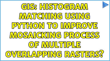 GIS: Histogram Matching using Python to improve mosaicking process of multiple overlapping rasters?