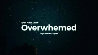 Royal and the Serpent - Overwhelmed (Ryan Mack Verse) lyrics