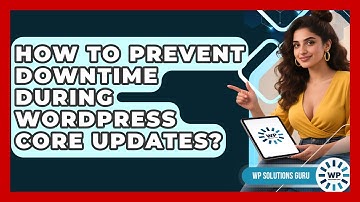 How To Prevent Downtime During WordPress Core Updates? - WP Solutions Guru