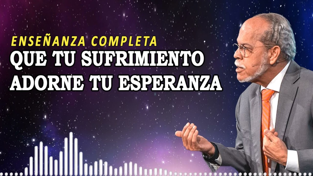 Que tu sufrimiento adorne tu esperanza | Miguel Núñez Enseñanza