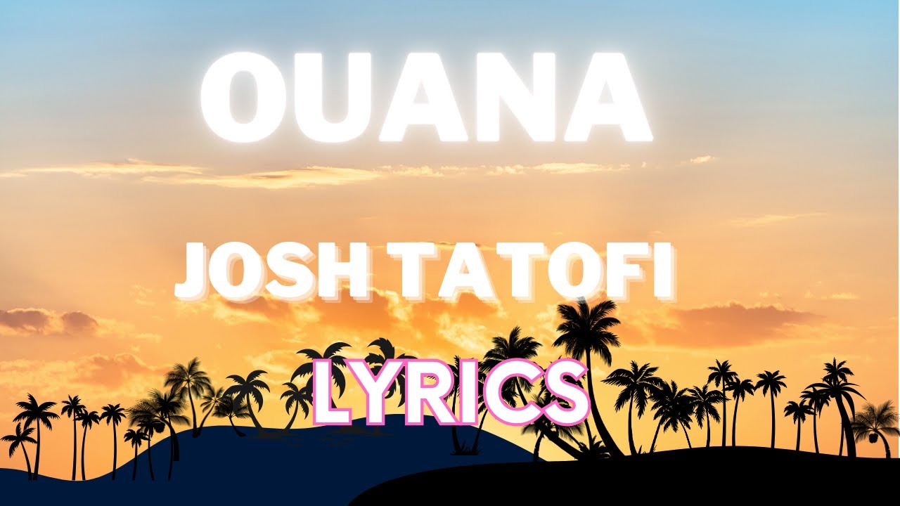 Josh Tatofi Ouana [TONGAN SONG LYRICS] YouTube