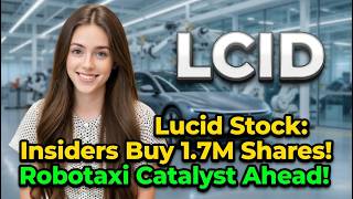 Lucid Stock: Insiders Buy 1.7M Shares! Robotaxi Catalyst Ahead! | LCID Stock Analysis