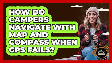 How Do Campers Navigate With Map And Compass When GPS Fails? - Exploring Campgrounds
