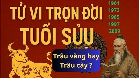 Tử Vi Trọn Đời Tuổi Sửu: Vận Mệnh, Tình Duyên, Sự Nghiệp | Ai Tuổi Sửu Nhất Định Phải Nghe!