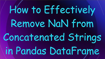 How to Effectively Remove NaN from Concatenated Strings in Pandas DataFrame