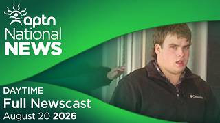 APTN National News: August 20, 2026