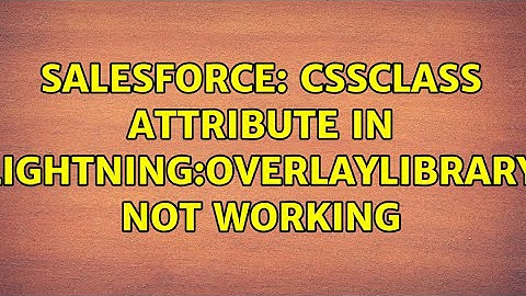 Salesforce: cssClass attribute in lightning:overlayLibrary not working