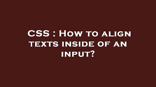CSS : How to align texts inside of an input?