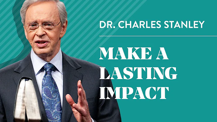 Making A Lasting Impact  Dr. Charles Stanley