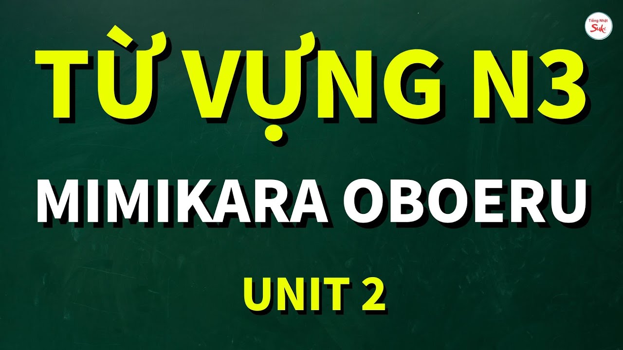 Tôi Học Tiếng Nhật N3 Bằng MIMIKARA OBOERU - 30 Ngày Thay Đổi Hoàn Toàn! UNIT 2