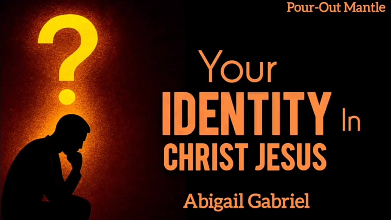 Your Identity in Christ Jesus - Abigail Gabriel 