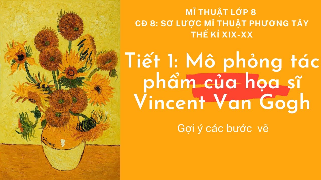 Mĩ thuật 8: Mô phỏng tác phẩm của họa sĩ Vincent Van Gogh/mô phỏng tác phẩm hoa  hướng dương - YouTube