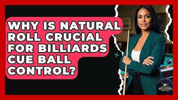 Why Is Natural Roll Crucial For Billiards Cue Ball Control? - Billiards Hustlers