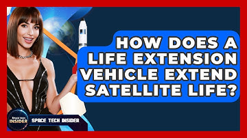 How Does A Life Extension Vehicle Extend Satellite Life? - Space Tech Insider