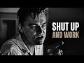 SHUT UP AND WORK - Motivational Speech