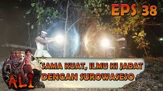Sama Kuat, Ilmu Ki Jabat Dengan Surowaseso - ALI Eps 38