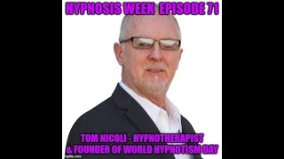 Hypnosis Week 71 Tom Nicoli Hypnotherapist & World Hypnotism Day Founder