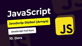 Sıfırdan JavaScript Kursu 10: JavaScript'de Diziler (Arrays)