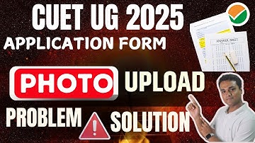 How to Fill CUET UG Application Form 2025? CUET Form Filling PHOTO UPLOAD PROBLEM