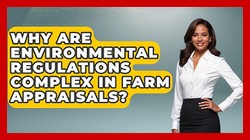 Why Are Environmental Regulations Complex In Farm Appraisals? - Farm Wealth Network