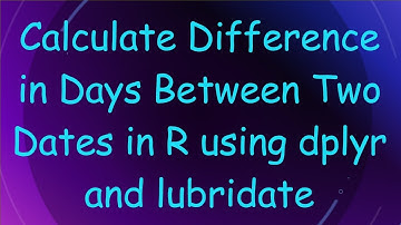 Calculate Difference in Days Between Two Dates in R using dplyr and lubridate