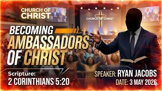 BECOMING AMBASSADORS OF CHRIST By RYAN JACOBS(THICKET ROAD COC) 03-05-2026