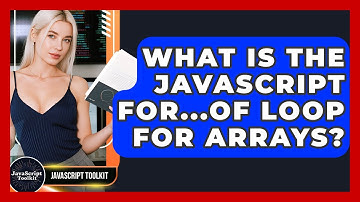 What Is The JavaScript For...of Loop For Arrays? - JavaScript Toolkit