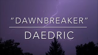 “Dawnbreaker” by Daedric (LYRICS!!!)