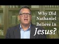 Why Did Nathaniel Believe in Jesus?