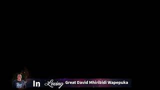 In Loving Memory of Great David Mhiribidi Wapepuka
