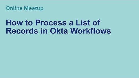 Online Meetup: How to Process a List of Records in Okta Workflows