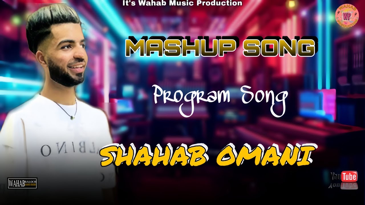Shahab Omani | Mashup Song | Balochi Song | program Song | Wahab Music Production | 2025
