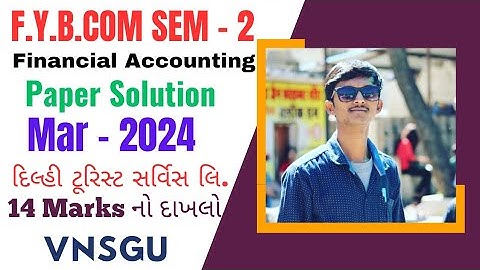 F.Y.B.COM SEM - 2|Financial Accounting|Paper Solution|Mar - 2024|Delhi Tourist Ltd|VNSGU|