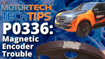 P0336 - Magnetic Encoder Faults and Crankshaft Position Sensor “A” Circuit Range / Performance