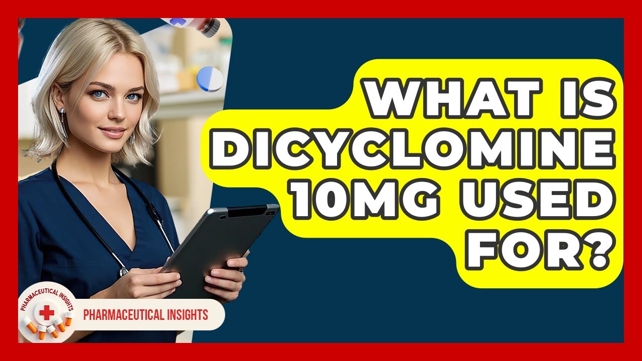 What Is Dicyclomine 10mg Used For? - Pharmaceutical Insights