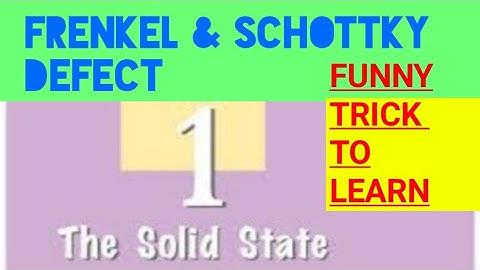 TRICK TO LEARN FRENKEL & SCHOTTKY DEFECTS