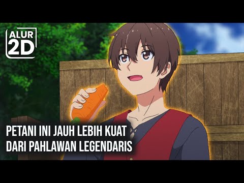 SEORANG PETANI TERNYATA LEBIH KUAT DARI PAHLAWAN LEGENDARIS