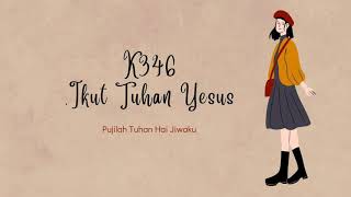 K. 346 - Ikut Tuhan Yesus | Konsekrasi - Ikut Tuhan