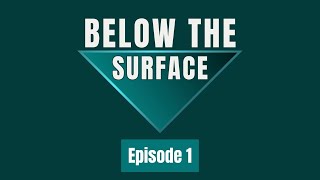 Below The Surface | Episode 1