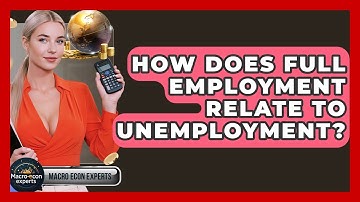 How Does Full Employment Relate To Unemployment? - Macroecon Experts