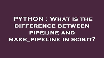 PYTHON : What is the difference between pipeline and make_pipeline in scikit?