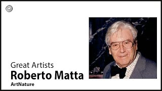 Roberto Matta | Great Artists |  Video by Mubarak Atmata | ArtNature